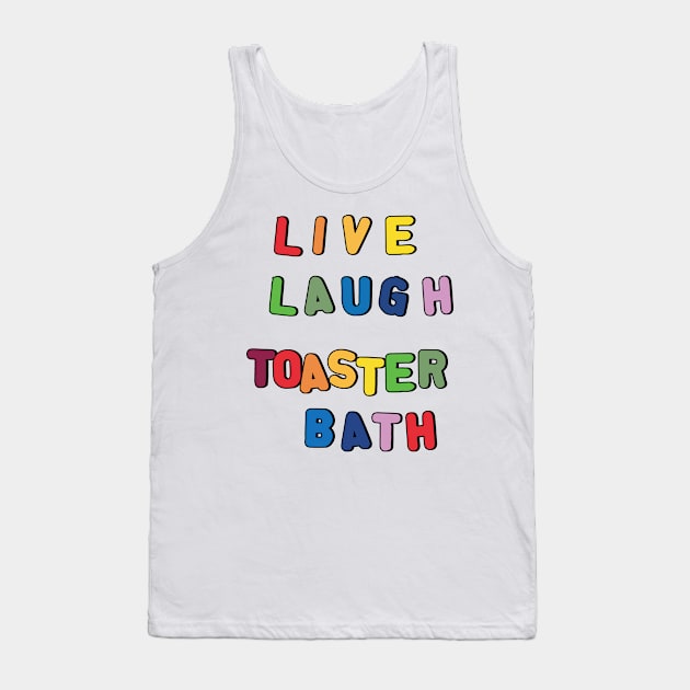 Live Laugh Toaster Bath Tank Top by clownshop